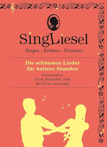 SingLiesel – Das Buch, das singt – Lieder für heitere Stunden: Singen - Erleben - Erinnern. Ein Mitsing- und Erlebnis-Buch für demenzkranke Menschen - ... (Singliesel Mitsing- und Erlebnisbücher)