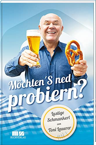 Möchten'S ned probieren?: Lustige Schmankerl von Toni Lauerer