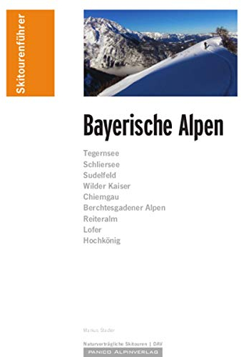 Skitourenführer Bayerische Alpen: Skitouren und Skibergsteigen zwischen Bad Tölz und Berchtesgaden. Tegernsee, Schliersee, Sudelfeld, Wilder Kaiser, ... Alpen, Reiteralm, Lofer, Hochkönig