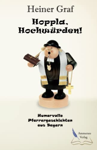 Hoppla, Hochwürden!: Humorvolle Pfarrergeschichten aus Bayern