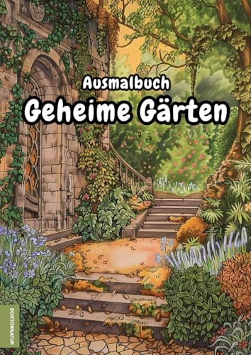 Ausmalbuch: Geheime Gärten - Malbuch mit 50 magischen Gärten zum Ausmalen und Entspannen, Schnittlinien zum Ausschneiden, PDF zum Selbstausdrucken, A4, einseitig bedruckt