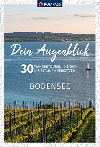 KOMPASS Dein Augenblick Bodensee: 30 Wandertouren, die dich ins Staunen versetzen