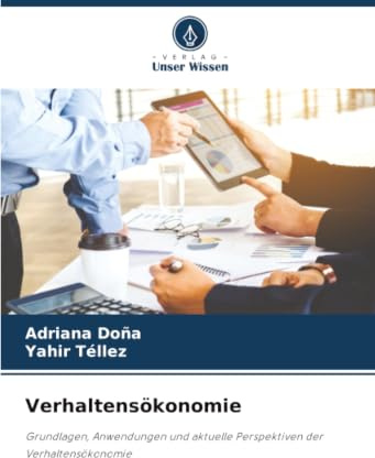 Verhaltensökonomie: Grundlagen, Anwendungen und aktuelle Perspektiven der Verhaltensökonomie