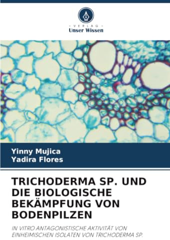 TRICHODERMA SP. UND DIE BIOLOGISCHE BEKÄMPFUNG VON BODENPILZEN: IN VITRO ANTAGONISTISCHE AKTIVITÄT VON EINHEIMISCHEN ISOLATEN VON TRICHODERMA SP.
