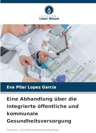 Eine Abhandlung über die integrierte öffentliche und kommunale Gesundheitsversorgung: Familien- und Gemeindekrankenpflege