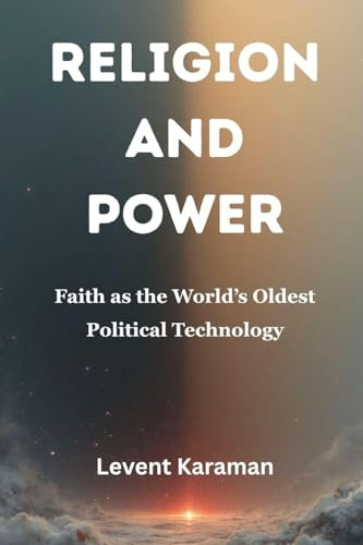 Religion and Power: Faith as the World's Oldest Political Technology