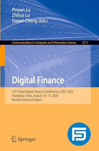 Digital Finance: CCF China Digital Finance Conference, CDFC 2025, Shanghai, China, August 15–17, 2025, Revised Selected Papers (Communications in Computer and Information Science, Band 2711)