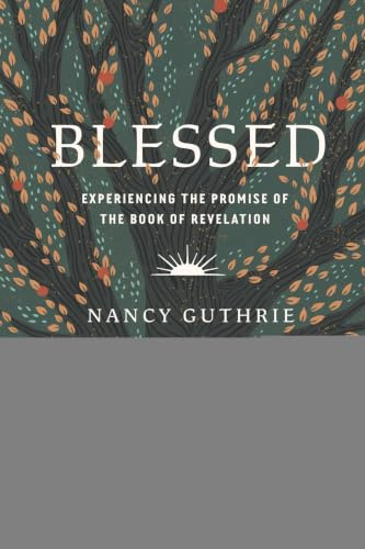 Blessed: Experiencing the Promise of the Book of Revelation