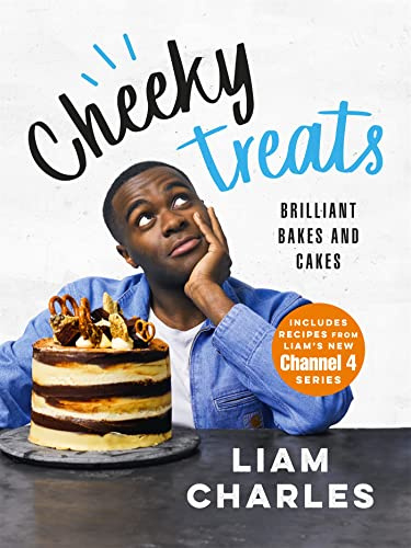 Liam Charles Cheeky Treats: From the host of Junior British Bake Off: delicious recipes for the family