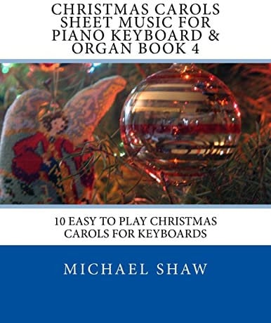 Christmas Carols Sheet Music For Piano Keyboard & Organ Book 4: 10 Easy To Play Christmas Carols For Keyboards: Volume 4