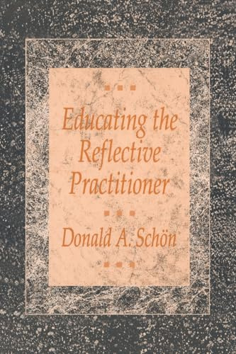 Educating the Reflective Practitioner: Toward a New Design for Teaching and Learning in the Professions (The Jossey-Bass Higher Education series)