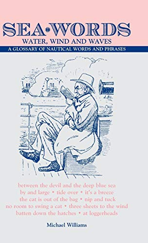 Sea Words - Water, Wind and Waves: A Glossary of Nautical Words and Phrases