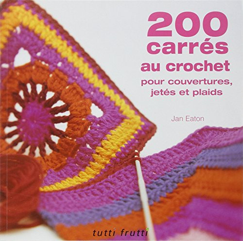 200 carrés au crochet: Pour couvertures, jetés et plaids