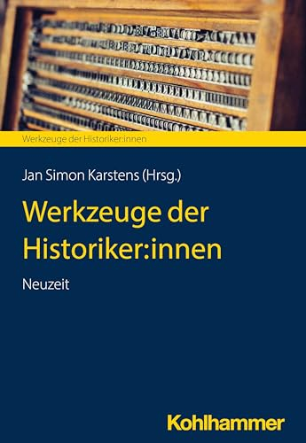 Werkzeuge der Historiker:innen: Neuzeit (Werkzeuge der Historiker:innen, 3, Band 3)