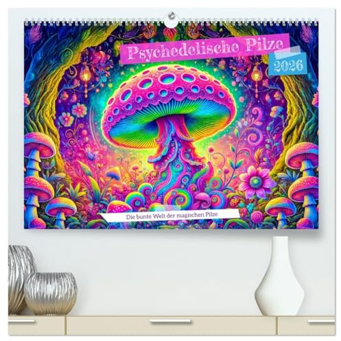 Psychedelische Pilze - Die bunte Welt der magischen Pilze (hochwertiger Premium Wandkalender 2026 DIN A2 quer), Kunstdruck in Hochglanz: ... voller Farben und Fantasie. (CALVENDO Natur)