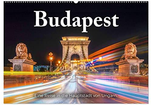Budapest - Eine Reise in die Hauptstadt von Ungarn. (Wandkalender 2026 DIN A2 quer), CALVENDO Monatskalender: Erleben Sie Budapest so wie noch nie zuvor! (CALVENDO Orte)