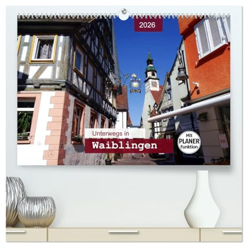 Unterwegs in Waiblingen (hochwertiger Premium Wandkalender 2026 DIN A2 quer), Kunstdruck in Hochglanz: Ein Bummel durch die Altstadt - mit PLANER-Funktion (CALVENDO Orte)