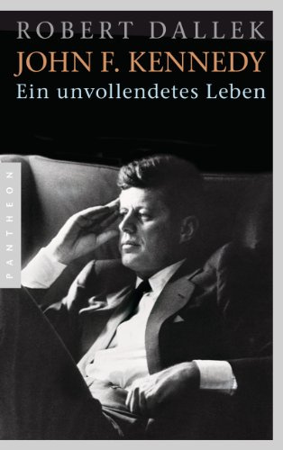 John F. Kennedy: Ein unvollendetes Leben