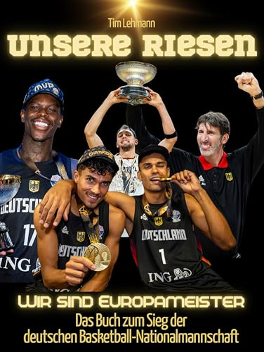 Unsere Riesen: Wir sind Europameister - Das Buch zum Sieg der deutschen Basketball-Nationalmannschaft. Hochwertige Hardcoverausgabe