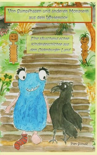 Von Sumpfhasen und anderen Monstern aus dem Wittemoor - Eine täuschend echte Kindergeschichte aus dem Oldenburger Land