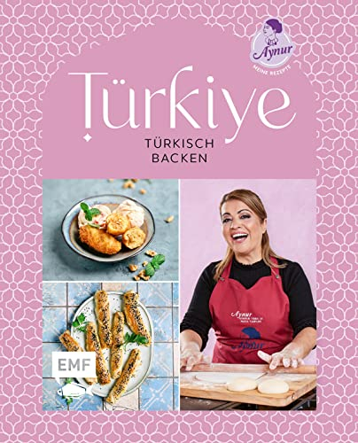 Türkiye – Türkisch backen: 70 Lieblings-Backrezepte von YouTube-Star Aynur Sahin (Meinerezepte): Pide, Gözleme, Baklava und mehr