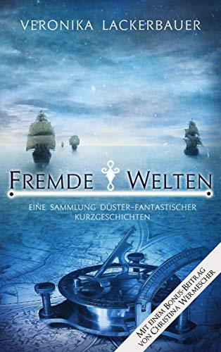 Fremde Welten: Eine Sammlung düster-fantastischer Kurzgeschichten