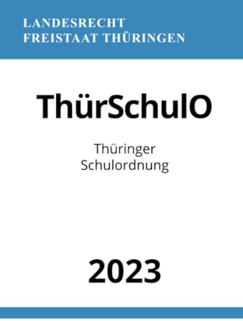 Thüringer Schulordnung - ThürSchulO 2023: DE