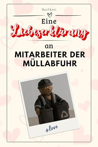 Eine Liebeserklärung an Mitarbeiter der Müllabfuhr - Die große Hommage - das perfekte Geschenk für Weihnachten und Geburtstag und jeden Anlass