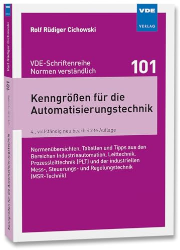 Kenngrößen für die Automatisierungstechnik: Normenübersichten, Tabellen und Tipps aus den Bereichen Industrieautomation, Leittechnik, ... ... und Regelungstechnik (MSR-Technik)
