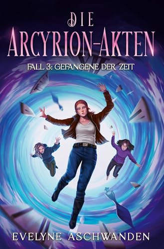 Die Arcyrion-Akten – Fall 3: Gefangene der Zeit