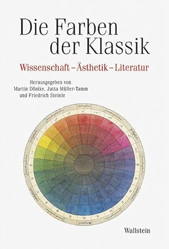 Die Farben der Klassik: Wissenschaft – Ästhetik – Literatur (Schriftenreihe des Zentrums für Klassikforschung)