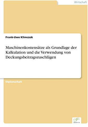 Maschinenkostensätze als Grundlage der Kalkulation und die Verwendung von Deckungsbeitragszuschlägen