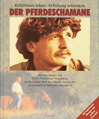 Der Pferdeschamane - Mit den Augen des Klaus Ferdinand Hempfling in die wahre Welt der Pferde und in die ursprüngliche Welt des Menschen