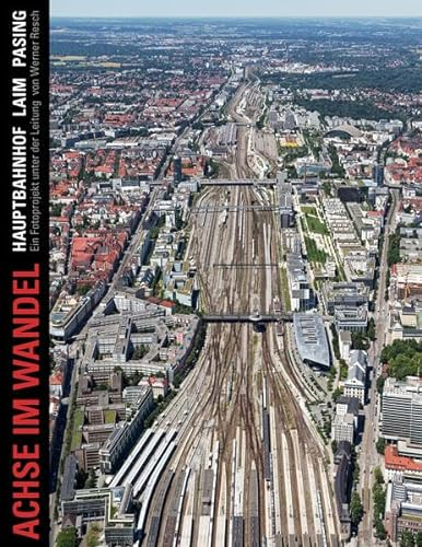 Achse im Wandel: Hauptbahnhof Laim Pasing, Ein fotografisches Langzeitprojekt der Münchner Volkshochschule unter der Leitung von Werner Resch, 2002–2022