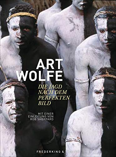 Bildband: Art Wolfe - Auf der Jagd nach dem perfekten Bild. Der Meisterfotograf enthüllt das Geheimnis hinter seinen Bildern. Seine besten Werke aus ... Mit einer Einleitung von Rob Sheppard
