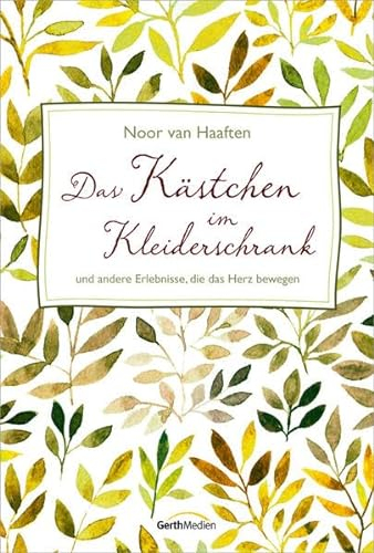 Das Kästchen im Kleiderschrank: und andere Erlebnisse, die das Herz bewegen