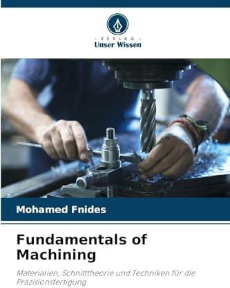 Fundamentals of Machining: Materialien, Schnitttheorie und Techniken für die Präzisionsfertigung