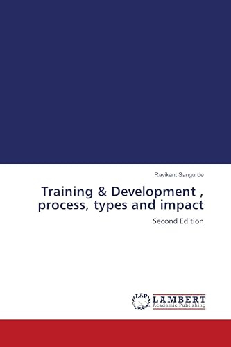 Training & Development , process, types and impact: Second Edition