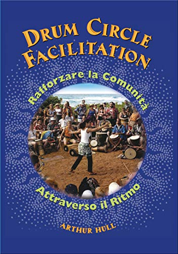 Drum Circle Facilitation: Rafforzare la Comunità Attraverso il Ritmo