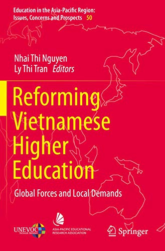 Reforming Vietnamese Higher Education: Global Forces and Local Demands (Education in the Asia-Pacific Region: Issues, Concerns and Prospects)