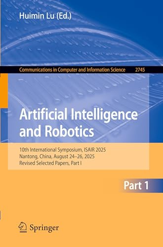 Artificial Intelligence and Robotics: 10th International Symposium, ISAIR 2025, Nantong, China, August 24–26, 2025, Revised Selected Papers, Part I ... Computer and Information Science, Band 2745)