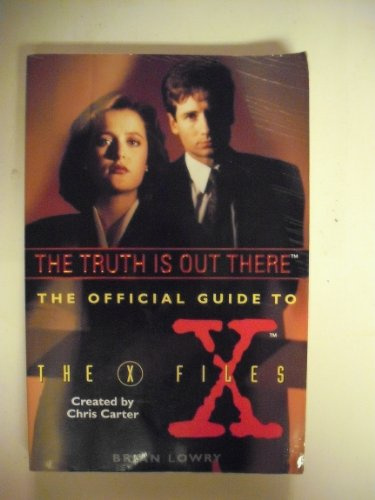 The Truth Is Out There: The Official Guide to the X-Files (The Official Guide to the X-Files, V. 1)
