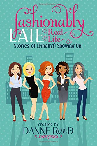 Fashionably Late: Real Life Stories of (Finally!) Showing Up!