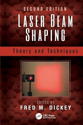 Laser Beam Shaping: Theory and Techniques, Second Edition