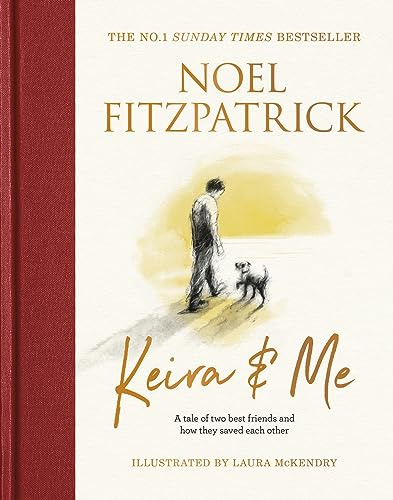 Keira & Me: The beautifully illustrated bestseller from the nation’s favourite Supervet (Noel Fitzpatrick The Supervet)