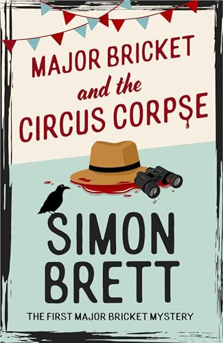 Major Bricket and the Circus Corpse: The first mystery in an unputdownable new cosy crime series (The Major Bricket Mysteries)