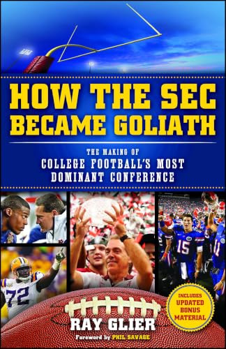 How the SEC Became Goliath: The Making of College Football's Most Dominant Conference