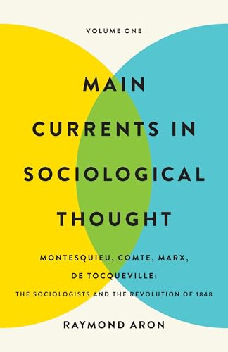 Main Currents in Sociological Thought: Volume One: Montesquieu, Comte, Marx, De Tocqueville: The Sociologists and the Revolution of 1848