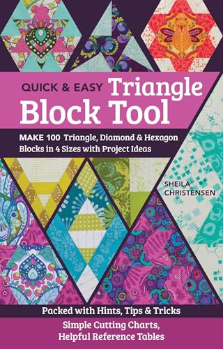 Quick & Easy Triangle Block Tool: Make 100 Triangle, Diamond & Hexagon Blocks in 4 Sizes with Project Ideas