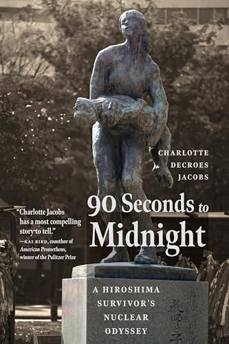 90 Seconds to Midnight: A Hiroshima Survivor's Nuclear Odyssey